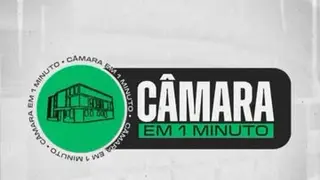 🎙️ CÂMARA EM 1 MINUTO